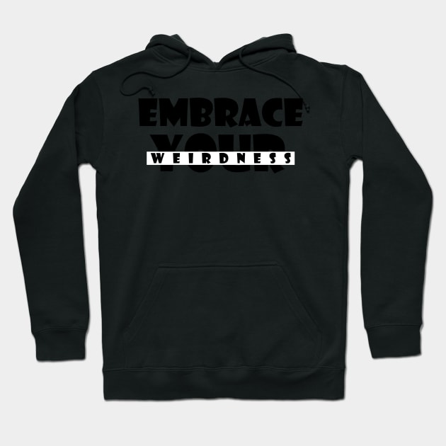 Embrace your weirdness Hoodie by SamridhiVerma18